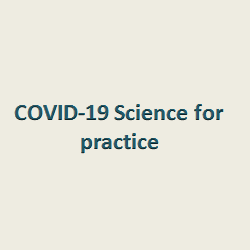 COVID-19 Science for practice