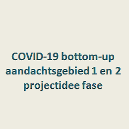 COVID-19 bottom-up aandachtsgebied 1 en 2 projectidee fase