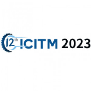 12th International Conference on Industrial Technology and Management (ICITM 2023)