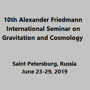 10th Alexander Friedmann International Seminar (Friedmann 2019)