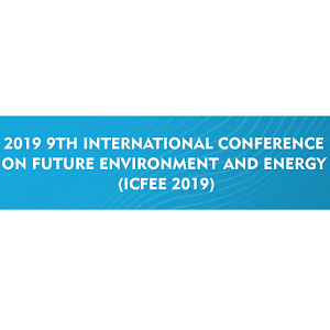 2019 9th International Conference on Future Environment and Energy (ICFEE 2019)