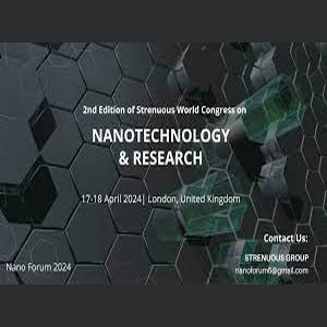 2nd Edition of Strenuous World Congress on Nanotechnology & Research (Nano Forum 2024)